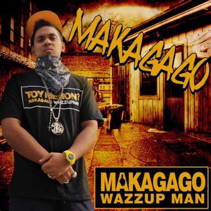 Makagago Wazzup Man