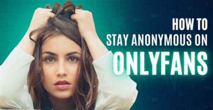 Staying anonymous on OnlyFans the Ultimate Guide